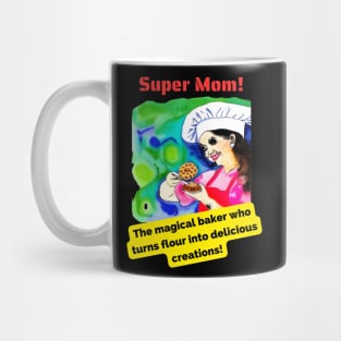 Super Mom: The magical baker who turns flour into delicious creations! Mug